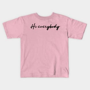 Hi Everybody Kids T-Shirt